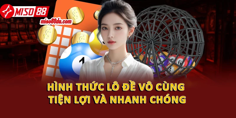 Cách Chơi Lô Đề Online Hiệu Quả Từ Cơ Bản Đến Nâng Cao 3 Hình thức lô đề vô cùng tiện lợi và nhanh chóng