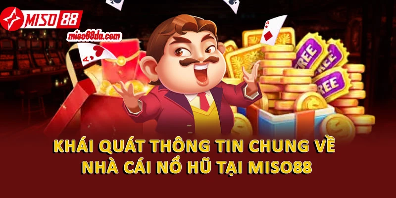 Nhà Cái Nổ Hũ Miso88 - Trải Nghiệm Cá Cược Siêu Hấp Dẫn 1 Khái quát thông tin chung về nhà cái nổ hũ tại Miso88
