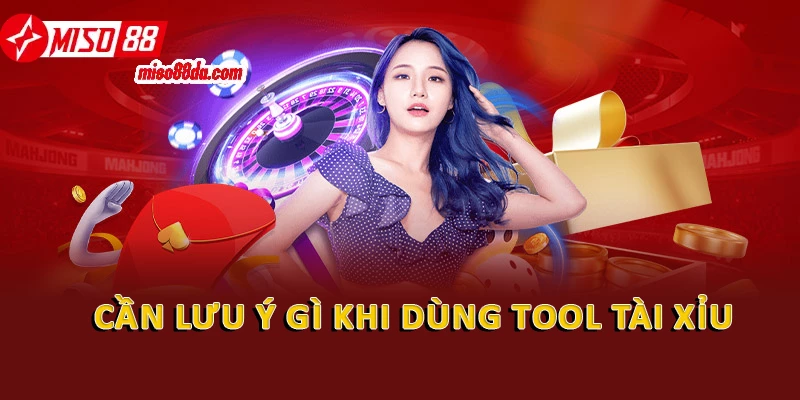 Cần lưu ý gì khi dùng tool tài xỉu