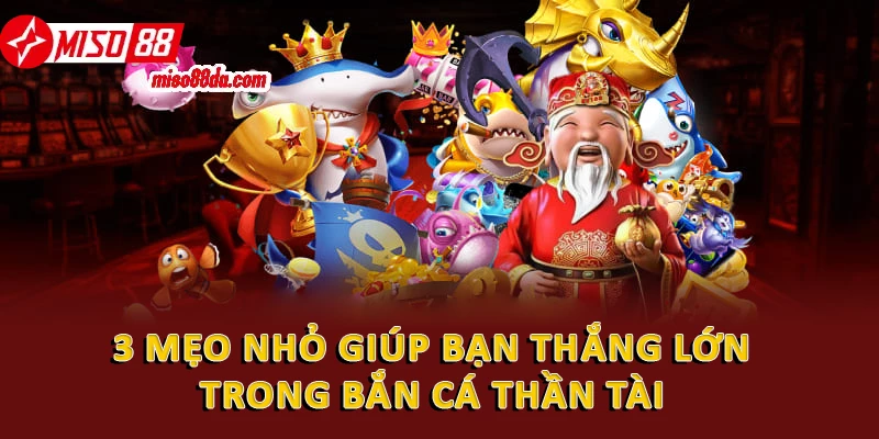 Bắn Cá Thần Tài: Hướng Dẫn Từ A - Z Cho Người Chơi Mới 3 3 mẹo nhỏ giúp bạn thắng lớn trong bắn cá thần tài
