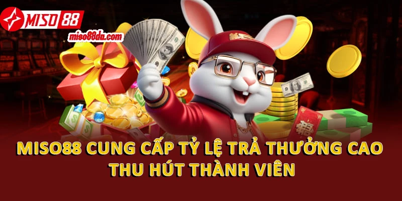 Nhà Cái Nổ Hũ Miso88 - Trải Nghiệm Cá Cược Siêu Hấp Dẫn 2 Nền tảng cung cấp tỷ lệ trả thưởng cao thu hút thành viên